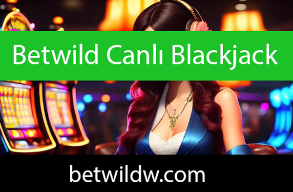 Betwild canlı blackjack oyunuyla takdir görmektedir.