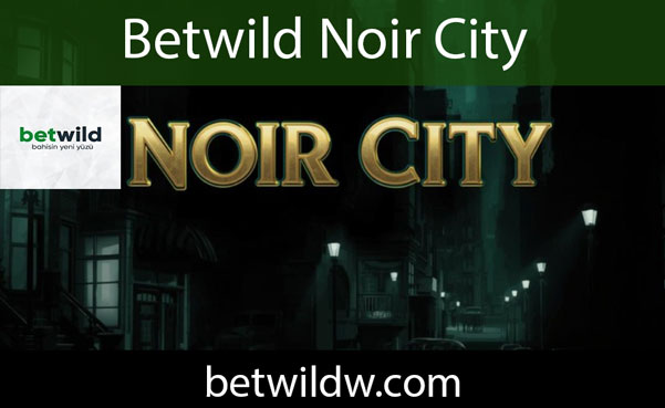 Betwild noir city slotuyla eğlenceyi katlamaktadır.